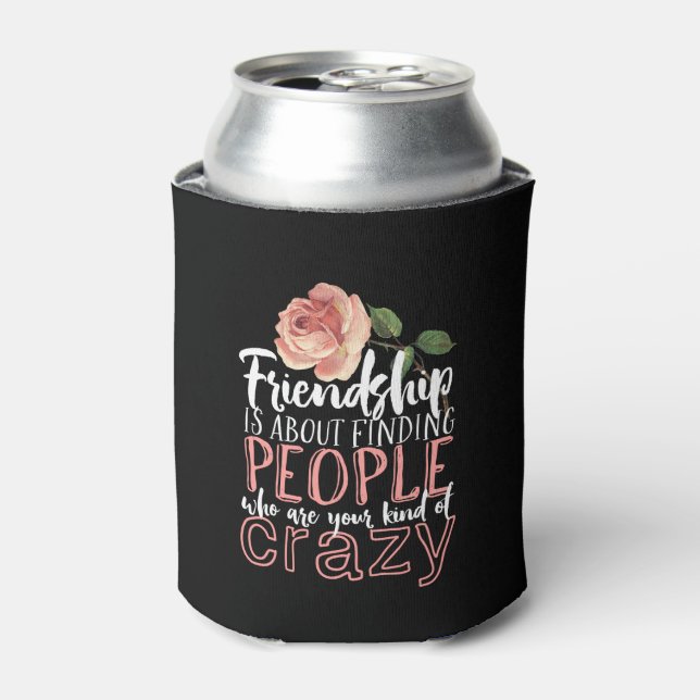Friendship Quote Cool Crazy Best Friends Can Cooler (Can Front)