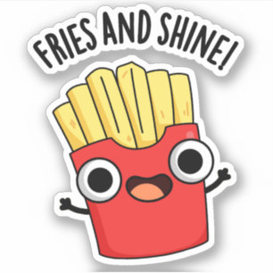 Fries And Shine Funny Food Puns