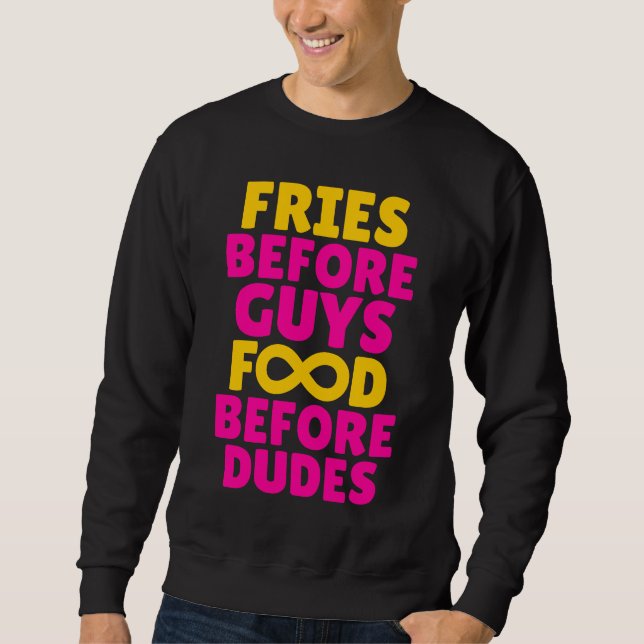 Fries Before Guys Food Before Dudes Sweatshirt (Front)