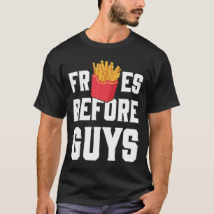 Fries Before Guys Funny Design T-Shirt