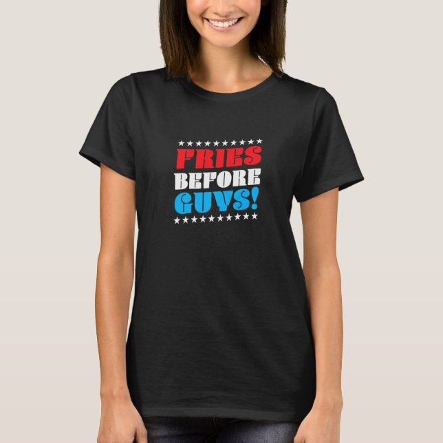 Fries Before Guys, Funny French Fries, Dating Sing T-Shirt (Front)