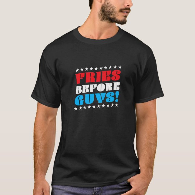 Fries Before Guys, Funny French Fries, Dating Sing T-Shirt (Front)