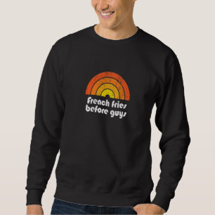 Fries Before Guys Funny French Fries Single Dating Sweatshirt