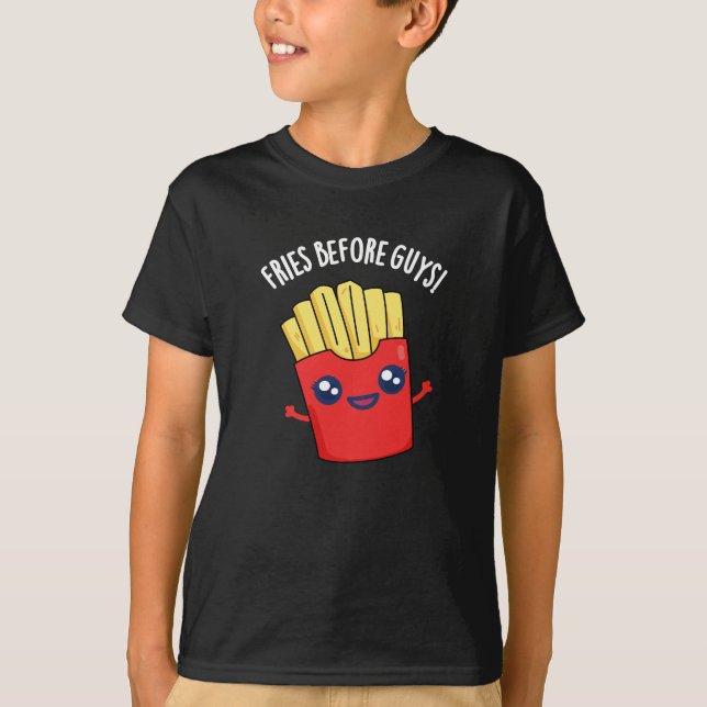 Fries Before Guys Funny Fries Pun Dark BG T-Shirt (Front)
