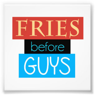 Fries Before Guys Photo Print
