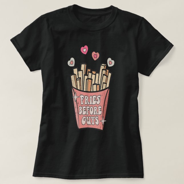 Fries Before Guys Teenage Girls Dating Valentine D T-Shirt (Design Front)