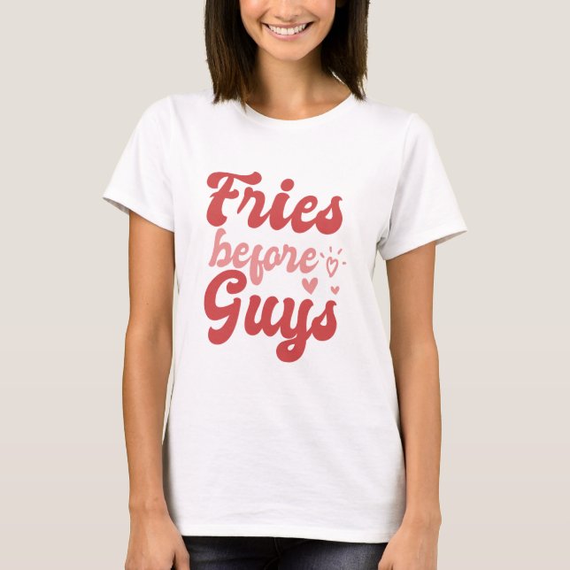 Fries Before Guys Valentine's Day T-Shirt (Front)