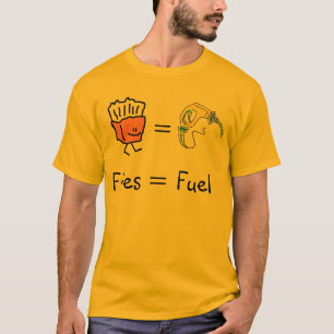 fries equal fuel T-Shirt