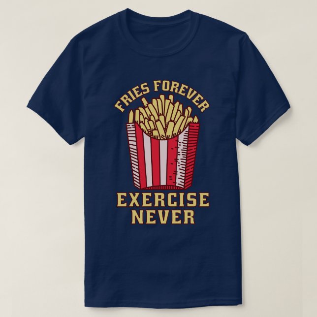 Fries Forever Diet Never  T-Shirt (Design Front)