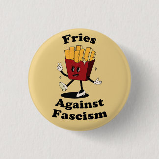Fries Over Fascism Protest Button – Funny Anti-Fas