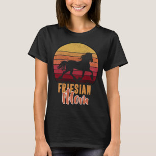 Friesian- Friesian Mom- For Friesian Horse Lover T-Shirt