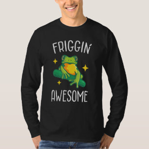 Friggin Awesome Froggy Froggy  Friggin T-Shirt
