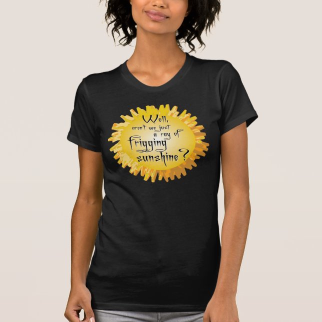 Friggin Ray of Sunshine T-Shirt (Front)