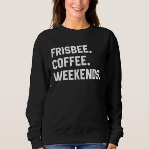 Frisbee Coffee Weekends Saying For Women Mom Sweatshirt