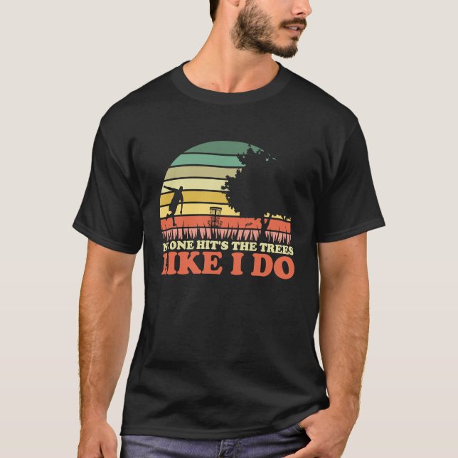 Frisbee Disc Golf No One Hits The Trees Like I Do T-Shirt (Front)