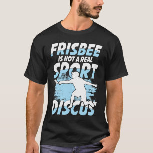 Frisbee Is Not A Real Sport Discus for Frisbee T-Shirt