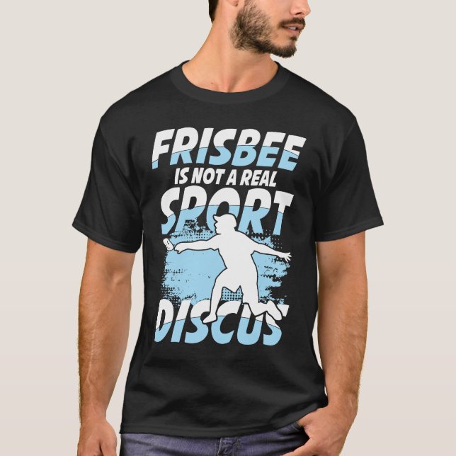 Frisbee Is Not A Real Sport Discus for Frisbee T-Shirt (Front)