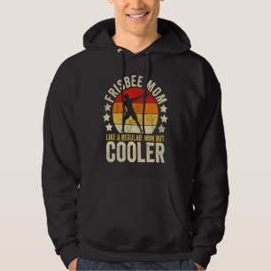 Frisbee Mum Like A Regular Mum But Cooler Mother's Hoodie