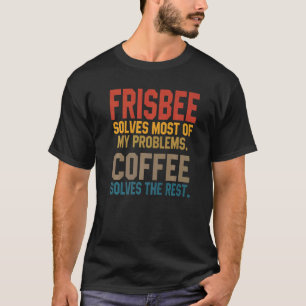 Frisbee Solves My Problems Coffee  Disc Golfing Ul T-Shirt