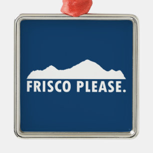 Frisco Colorado Please Metal Ornament