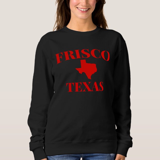 Frisco Texas TX City State Home Tourist Souvenir Sweatshirt (Front)