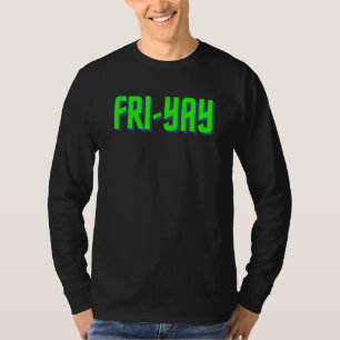Friyay Apparel To Celebrate Friday Beginning Of Th T-Shirt