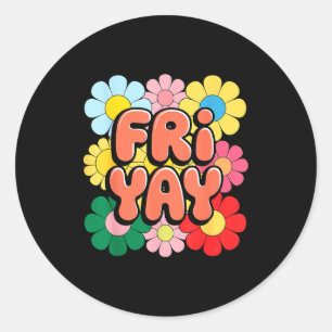 Friyay Friday Happy Fri Yay Teacher _3  Classic Round Sticker