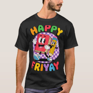 Friyay Friday Happy Fri Yay Teacher _5 T-Shirt