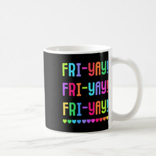 Friyay Teacher Tee Happy Fri-yay Friday Lovers Fun Coffee Mug