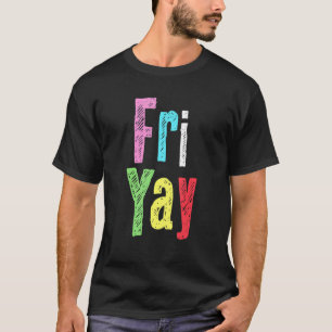 Friyay Teacher Weekend Back To School Happy Frida T-Shirt
