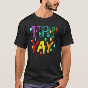 Friyay  Teacher Weekend Friday T-Shirt