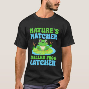 Frog Catcher Nature´s Matcher Skilled Catcher Frog T-Shirt