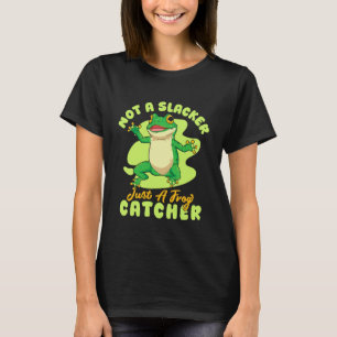 Frog Catcher Not A Slacker Just A Catcher Frog T-Shirt