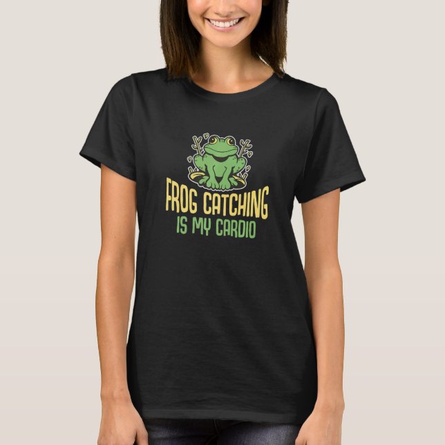 Frog Catching Is My Cardio Toad Catching  2 T-Shirt (Front)