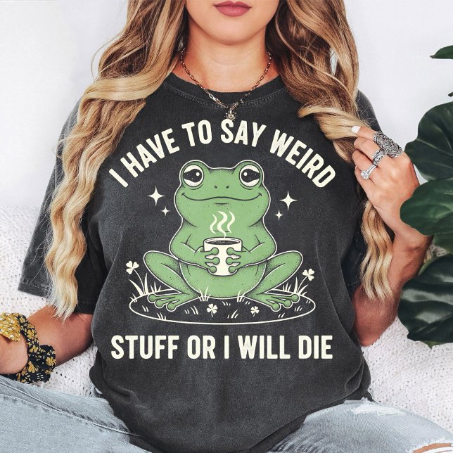 Frog Coffee Weird Stuff Or I Will Die Funny Quote T-Shirt (Creator Uploaded)