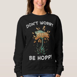 Frog Don't Worry Be Hoppy Toad Catching Amphibian Sweatshirt