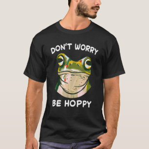 Frog Don't Worry Be Hoppy Toad Catching Amphibian T-Shirt