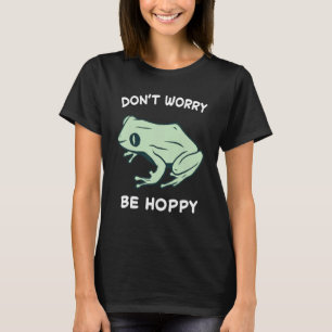 Frog Don't Worry Be Hoppy Toad Catching Amphibian  T-Shirt