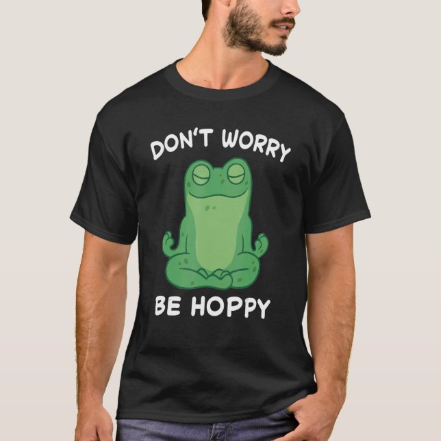 Frog Don't Worry Be Hoppy Toad Catching Amphibian  T-Shirt (Front)