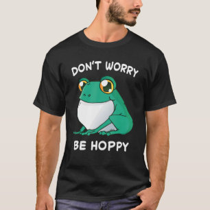 Frog Don't Worry Be Hoppy Toad Catching Amphibian  T-Shirt