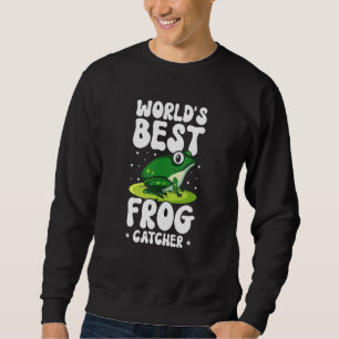 Frog Frog Catching Worlds Best Frog Catcher Sweatshirt