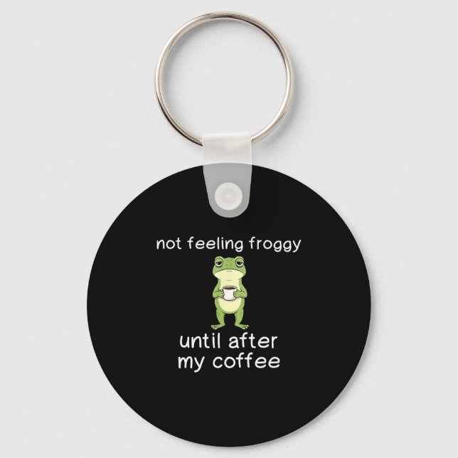 Frog Funny Coffee Quote Not Feeling Froggy Until A Key Ring (Front)