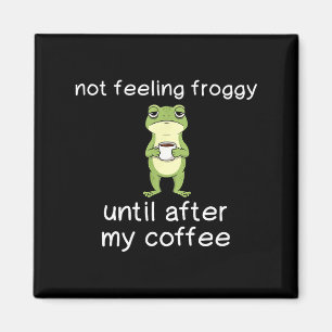 Frog Funny Coffee Quote Not Feeling Froggy Until A Magnet