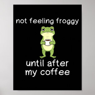 Frog Funny Coffee Quote Not Feeling Froggy Until A Poster