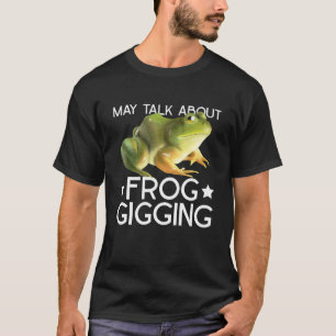 Frog Gigging And Frog Hunting T-Shirt