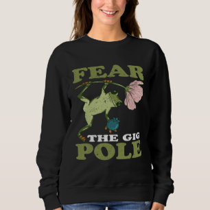 Frog Hunting Fear The Gig Pole Frog Catching Sweatshirt