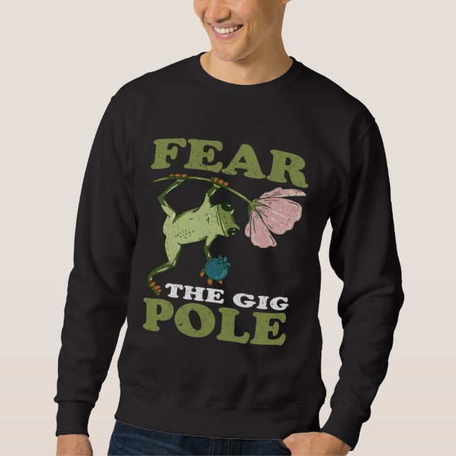 Frog Hunting Fear The Gig Pole Frog Catching Sweatshirt (Front)
