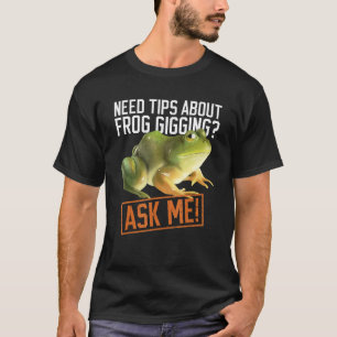 Frog Hunting Tips And Frog Catching Gigging T-Shirt