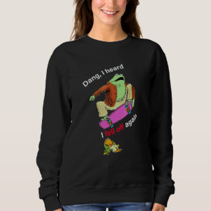 Frog I fell off again Dang I heard Sweatshirt