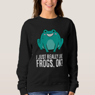 Frog I Just Really Like Frogs Sweatshirt